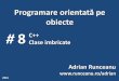 Programare orientatăpe obiecte 8 C++ Clase imbricate ... - probleme rezolvate.pdf · Clasa declaratăîninteriorul alteia se numeşteclasă imbricată (nested class) şipermite evitarea