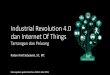 Industrial Revolution 4.0 dan Internet Of Thingskemahasiswaan.ub.ac.id/wp-content/uploads/2019/05/IOT-PKM.pdf · Industrial Revolution 4.0 dan Internet Of Things Tantangan dan Peluang