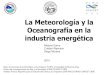 La Meteorología y la Oceanografía en la industria energéticausers.df.uba.ar/carlosv/dov-viejo/Energia_meteo.pdf · La Meteorología y la Oceanografía en la industria energética