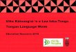 Uike Kātoang‘ai ‘o e Lea faka-Tonga Tongan Language Week · 5 Tokoni ki he pu‘aki lea | Pronunciation tips Lea faka-Tonga (Tongan Language) has five vauelē (vowels): a, e,