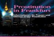 Prostitution in Frankfurt - stoppt-zwangsprostitution.de · Prostitution in Frankfurt In Deutschland gibt es seit 2002 ein Prostitutionsgesetz. Seitdem ist Prostitution in Deutschland
