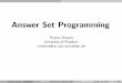 Answer Set Programming - Universität Potsdamtorsten/Lehre/ASP/Folien/asp-handout.pdf · Answer Set Programming Answer Set Programming (ASP) in a Nutshell ASP is an approach to declarative