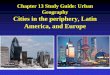 Chapter 13 Study Guide: Urban Geography Cities in the ... · Megalopolis,” named for the old Tokaido Road running from Yedo (Tokyo) through Osaka and southwest to Nagasaki, includes
