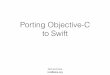 Porting Objective-C to Swift - Meetupfiles.meetup.com/1748372/Porting Objective-C to Swift.pdf · Objective-C bridging header • Filename: -Bridging-Header.h •