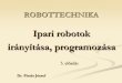Ipari robotok irányítása, programozásapinter/NGB_AJ017_1%20ROBOTTECHNIKA/2011_2012_tanev_I_os… · A kezelő végigvezeti a robot karját a kívánt útvonalon, miközben a vezérlőegység