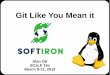 Git Like You Mean it - socallinuxexpo.org · Source Code Management SCM, or Source Code Management encompasses the tools and methods for doing revision control of software Usually