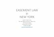 EASEMENT LAW in NEW YORK - cdn.ymaws.com · Introduction • ^An easement is a permanent right conferred by grant or prescription, authorizing one landowner to do or maintain something