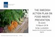 THE SWEDISH ACTION PLAN ON FOOD WASTE PREVENTION · Naturvårdsverket | Swedish Environmental Protection Agency 2019-03-22 1 THE SWEDISH ACTION PLAN ON FOOD WASTE PREVENTION Brussels