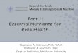 Part 1: Essential Nutrients for Bone Health - osteoporosis.ca · Part 1: Essential Nutrients for Bone Health Beyond the Break Module 3: Osteoporosis & Nutrition Stephanie A. Atkinson,
