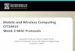 Mobile and Wireless Compu2ng CITS4419 Week 3 MAC Protocolsteaching.csse.uwa.edu.au/units/CITS4419/lectures/wk3.MAC.pdf · – Zigbee IoT mesh procotol – ISA100.11a Process and factory