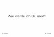 Wie werde ich Dr. med? - uni-wuerzburg.de · - Methode steht nicht / nicht etablierbar - inhaltliches Konzept war falsch / Projektplan nicht definiert Möglichst frühzeitig Probleme