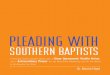 PLEADING WITH - Southern Baptist Convention · of his legacy, and now my burden, I present to you what I am calling “Pleading With Southern Baptists”, and prayerfully, it will