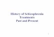 History of Schizophrenia Treatments Past and Present of Schizophrenia... · Historical Review of Schizophrenia Treatment “A brief historical review is provided which reveals that