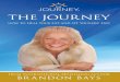PRAISE FOR THE JOURNEY · “Brandon Bays takes her readers on a journey of astounding inspiration.”-Deepak Chopra “Any healing journey is a journey of love. Brandon serves as