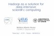 Hadoop as a solution for data-intensive scientii c computing · Hadoop as a solution for data-intensive scientii c computing “Data-Day” – ICTP – Trieste – 05/09/2013 Stefano