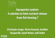 Aquaponics system: A solution to limit nutrient release ... · Aquaponics system: A solution to limit nutrient release from fish farming ? Christophe Jaeger, Pierre Foucard, Aurélien