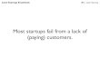 Most startups fail from a lack of ... - bongohive.co.zm · Lean Startup Essentials #1: Lean Startup Your Process: Likely entirely chaotic. No one implements the lean startup as a