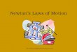 Newton’s Laws of Motion - olmercyca.org · Newton’s Laws of Motion •An object in motion tends to stay in motion and an object at rest tends to stay at rest unless acted upon