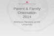 Parent & Family Orientation 2014 Services at... · A primary care clinic for students, their spouses, and dependents Sick and well care with appropriate referral to subspecialty Urgent/emergent