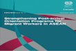 Strengthening Post-arrival Orientation Programs for ... · PDF fileStrengthening Post-arrival Orientation Programs for Migrant Workers in ASEAN 4 and Taiwan (China) institutions can