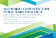 NURSING ORIENTATION PROGRAM BUILDER Nurs- ing The Nursing Orientation Program Builder is organized into
