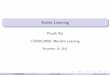 Active Learning - School of Computingpiyush/teaching/10-11-print.pdf · Active Learning: Label eﬃcient learning strategy Based on judging the informativeness of examples Several