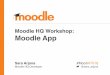Moodle HQ Workshop: Moodle App - assets.moodlemoot.org · Moodle 3.2 Based on Bootstrap 4 CSS # Reworks Moodle front-end for smartphone and tablet devices Moodle app # Official native