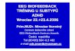 EEG BIOFEEDBACK TRÉNING U SUBTYP Ů - cdzjesenik.cz · EEG BIOFEEDBACK TRÉNING U SUBTYP Ů ADHD Wroclav 22.+23.4.2006 Prim.MUDr. Miroslav Novotný Centrum duševního zdraví EEG