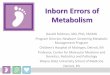 Inborn Errors of Metabolism - michigan.gov · Inborn Errors of Metabolism Gerald Feldman, MD, PhD, FACMG Program Director, Newborn Screening Metabolic Management Program . Children’s