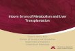 Inborn Errors of Metabolism and Liver Transplantation · Inborn Errors of Metabolism and Liver Transplantation Susan A. Berry, M.D. Division of Genetics and Metabolism Department