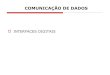 COMUNICAÇÃO DE DADOS - sj.ifsc.edu.brcasagrande/RED/slides/InterfacesDigitais.pdf · comunicação de dados Sentido da Transmissão Simplex, Semi (half) duplex, (full) duplex Transporte