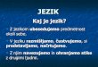 JEZIK - Slovenski jezik je v RS dr¥¾avni in uradni jezik. DR¥½AVNI jezik celotno Slovenijo predstavlja