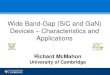 Wide Band-Gap (SiC and GaN) Devices Characteristics and ... · Richard McMahon University of Cambridge Wide Band-Gap (SiC and GaN) Devices – Characteristics and Applications