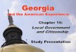 Georgia and the American Experience - TypePad · Georgia and the American Experience Chapter 16: Local Government and Citizenship Study Presentation ©2005 Clairmont Press