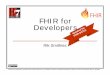 FHIR for Developers - interopsante.org · Composition versus reference FHIR makes composition and references explicit: References are in between Resources. No context conduction across