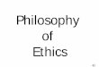 Philosophy of Ethicssimonfoucher.com/McGill/MIME221 Ethics/notes/done Philosophy2005.pdfETHICS • Ethics enables an engineer to decipher questions of • Morality, • Duty and •