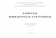 CARTEA BIBLIOTECA CITITORUL · despre rolul bibliotecii în dezvoltarea potențialului intelectual și creativ al tinerilor, precum și în formarea spiritului lor civic. În cadrul