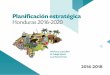 Planificación estratégica Honduras 2016-2020 Documents/HND/INT... · a los actores involucrados desarrollar de forma coordinada y partici-pativa entre el Gobierno, las organizaciones