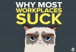 WHY MOST WORKPLACES SUCK - mba.americaeconomia.com · WORKPLACES WHY MOST SUCK. 88% of employees don’t have passion for their work. 80% of senior managers are not passionate about