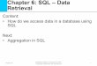 Chapter 6: SQL –Data Retrieval - db.in.tum.de · Chapter 6: SQL –Data Retrieval Content: •How do we access data in a database using SQL Next: •Aggregation in SQL. 6-Dec-18
