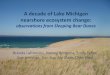 A decade of Lake Michigan nearshore ecosystem change€¦ · A decade of Lake Michigan nearshore ecosystem change: observations from Sleeping Bear Dunes Brenda Lafrancois, Harvey