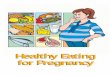 Healthy Eating for Pregnancy - Safefood Healthy Eating for Pregnancy. Contents 2 Why healthy eating
