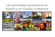 Las actividades económicas en España y en Castilla-La Manchaies-fernando-de-mena.centros.castillalamancha.es/sites/ies-fernando-de... · • Reconocer las actividades económicas