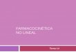 FARMACOCINÉTICA NO LINEAL · Introducción Causas de la cinética no lineal Identificación de la cinética no lineal Metabolismo de capacidad limitada Parámetros farmacocinéticos