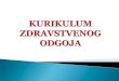 odgoja hrvatska obrazovna · PDF fileza uvažavanje različitosti. ... integrirani su u sat razrednika–do 12 sati godišnje. Dodatni sadržajii teme Kurikuluma zdravstvenog odgoja