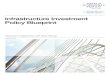 Infrastructure Investment Policy Blueprint · Infrastructure Investment Blueprint | 3 Around the world, governments face an acute need for new or modernized infrastructure. The estimated