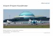 Airport Project Kazakhstan - Joint Chambers of Commerce · • AMG (Airport Management Group) - OMSA with Zurich Airport International AG for 7 years. Begin in Q2 2014 • Work Order