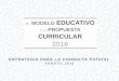EL MODELO EDUCATIVO Y LA PROPUESTA CURRICULAR 2016cidtai.uteq.edu.mx/coepesqro/static/docs/REUNIONES/2016/2DA SESION... · sobre Educación Básica, Media Superior y Normal JULIO