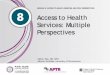 MODULE 8: ACCESS TO HEALTH SERVICES: MULTIPLE … · Module 8: Access to Health Services . Part 2: Health Insurance Coverage . 3 . Health Insurance Coverage • Most health care providers