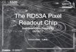 The RD53A Pixel Readout Chip - · PDF file Pixel Size 50x250 µm2 50x50 µm2 Pixel Hit Rate 400 MHz/cm2 3 GHz/cm2 Trigger rate 200 kHz 1 MHz Trigger Latency 6.4 µs 12.8 µs Current